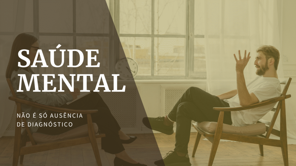 Saúde Mental Não é Só a Ausência de Diagnóstico